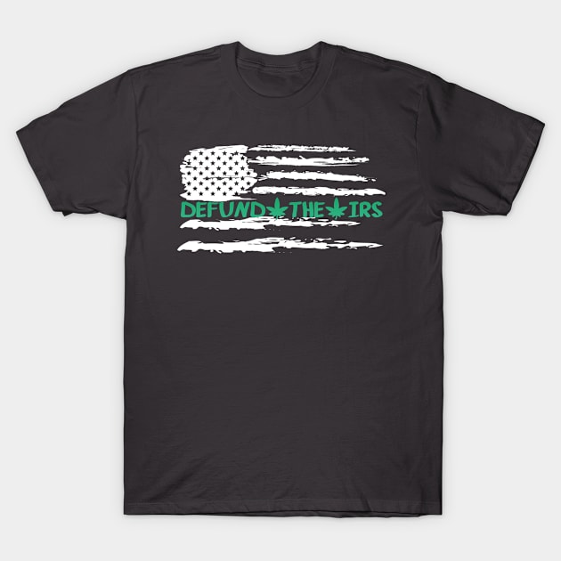 Defund The IRS Funny Green Leaf T-Shirt by RKP'sTees